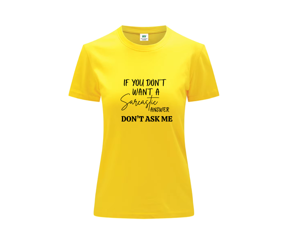 Statement Tshirt if you dont want a sarcastic answer dont ask me