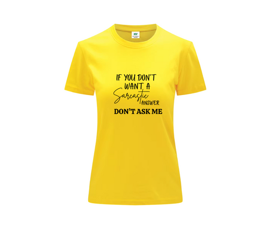 Statement Tshirt if you dont want a sarcastic answer dont ask me